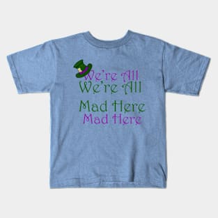 We're All Mad here Kids T-Shirt